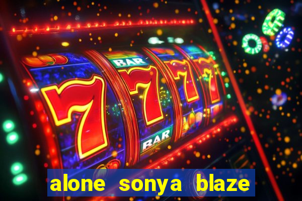 alone sonya blaze & alberto blanco