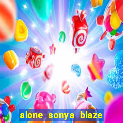 alone sonya blaze & alberto blanco