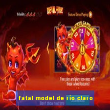 fatal model de rio claro