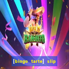 [bingo tarte] slip & stop