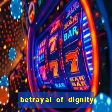 betrayal of dignity pt br