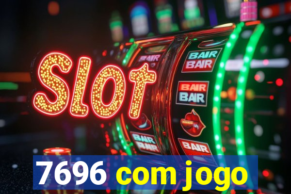 7696 com jogo