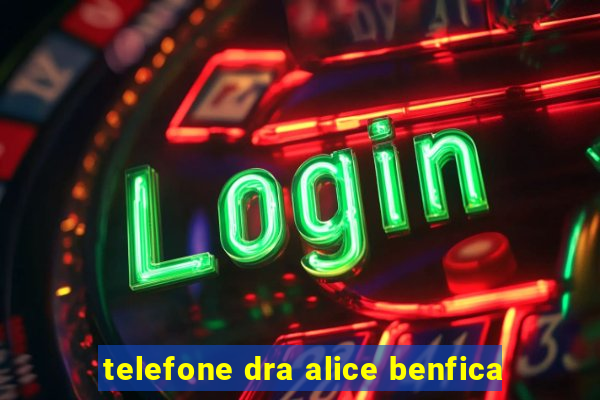 telefone dra alice benfica