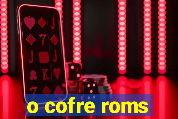 o cofre roms
