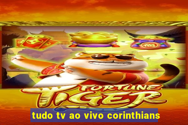 tudo tv ao vivo corinthians