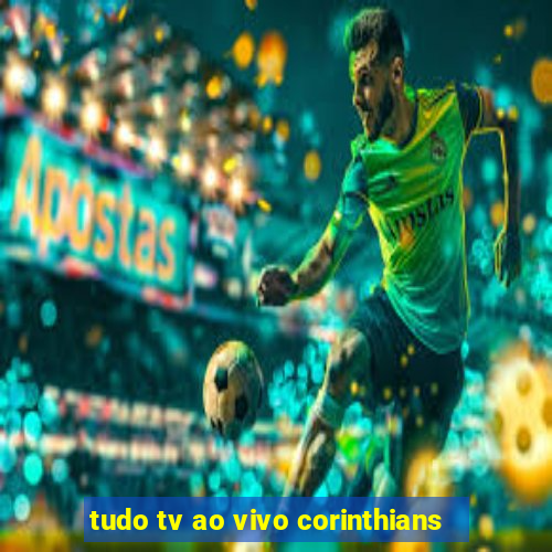 tudo tv ao vivo corinthians