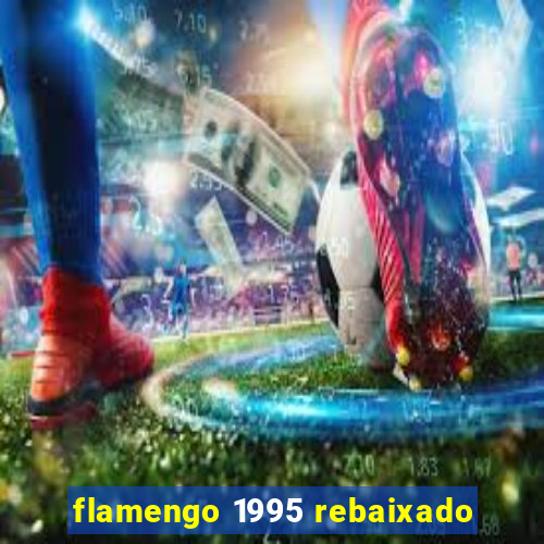 flamengo 1995 rebaixado
