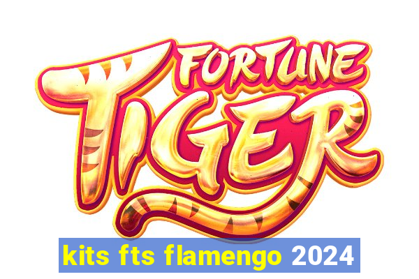 kits fts flamengo 2024