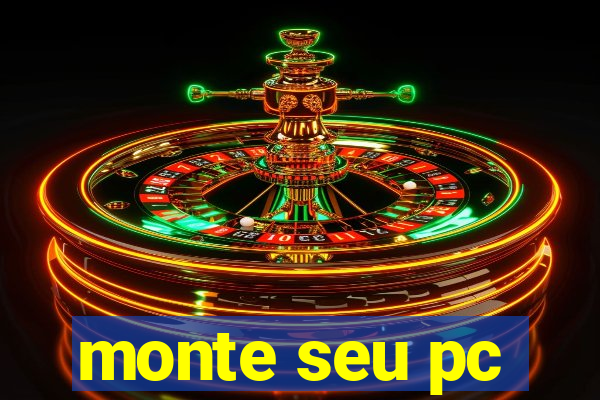 monte seu pc
