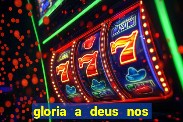 gloria a deus nos altos ceus letra