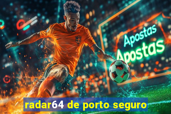 radar64 de porto seguro