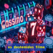 os destemidos filme completo dublado