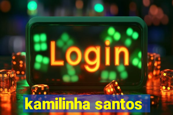 kamilinha santos