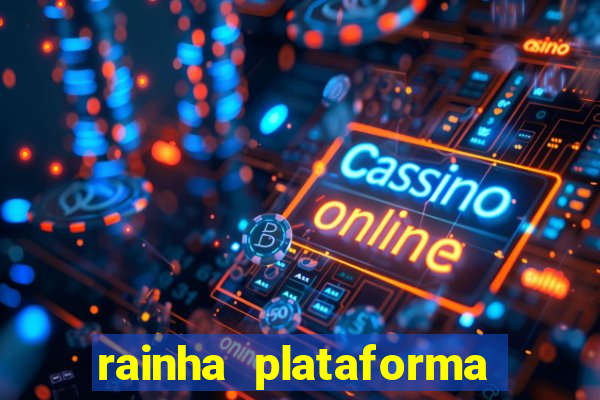 rainha plataforma de jogos