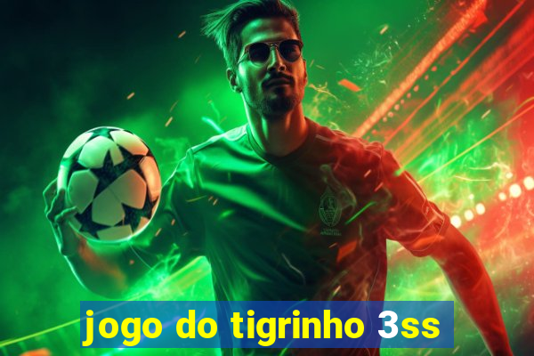 jogo do tigrinho 3ss