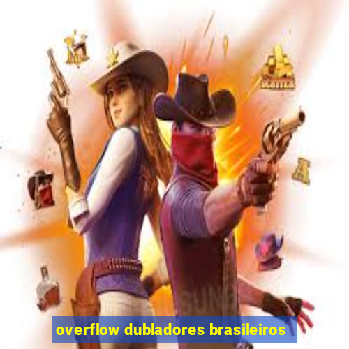overflow dubladores brasileiros