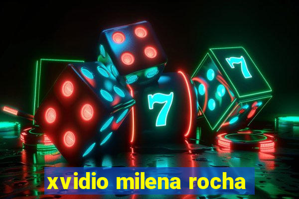 xvidio milena rocha