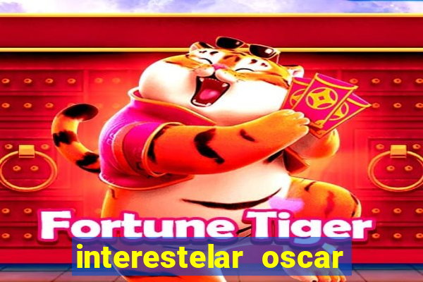 interestelar oscar interestelar quantos oscar