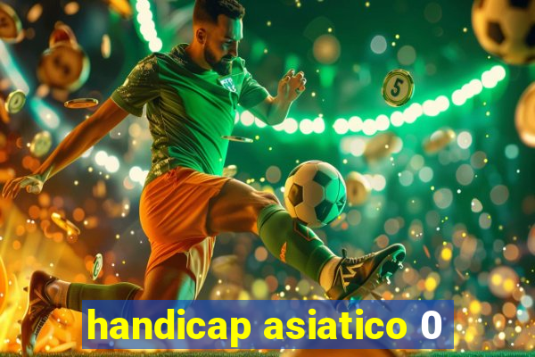 handicap asiatico 0