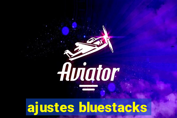 ajustes bluestacks