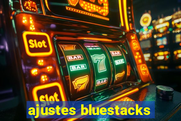 ajustes bluestacks