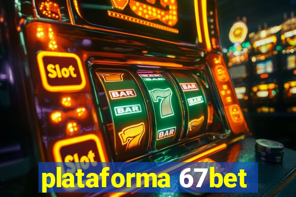 plataforma 67bet