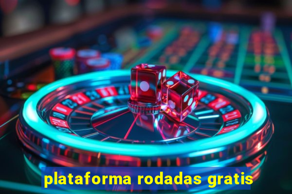 plataforma rodadas gratis