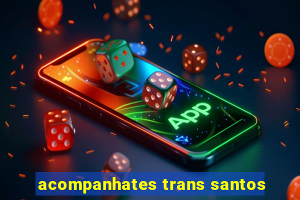 acompanhates trans santos