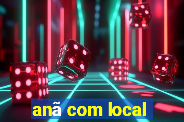 anã com local