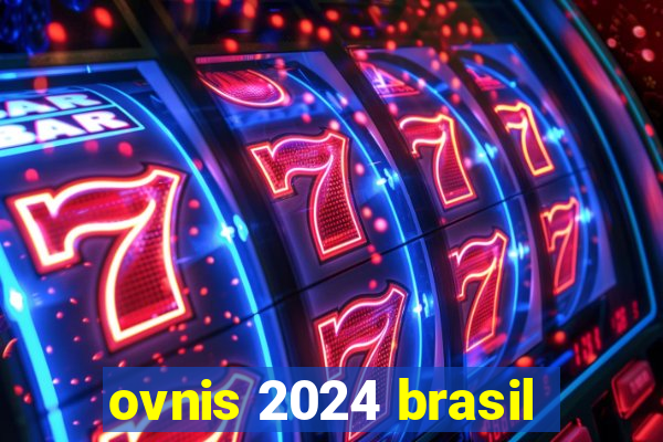 ovnis 2024 brasil