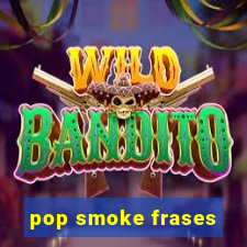pop smoke frases