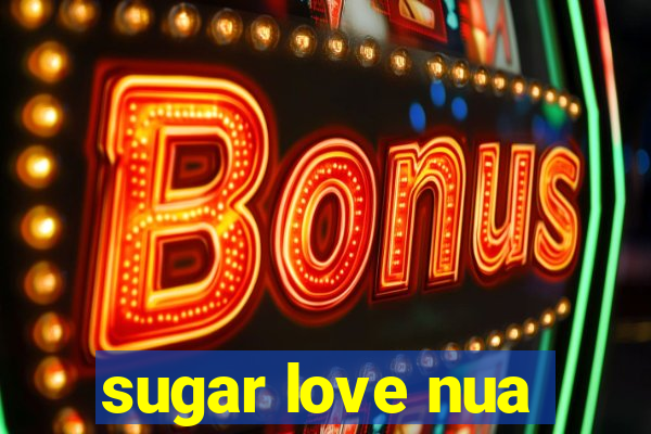 sugar love nua