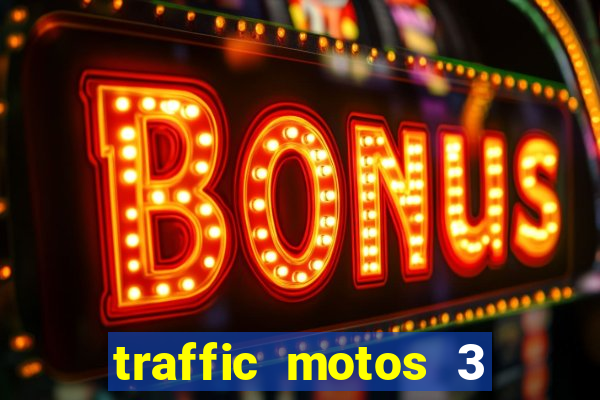 traffic motos 3 dinheiro infinito