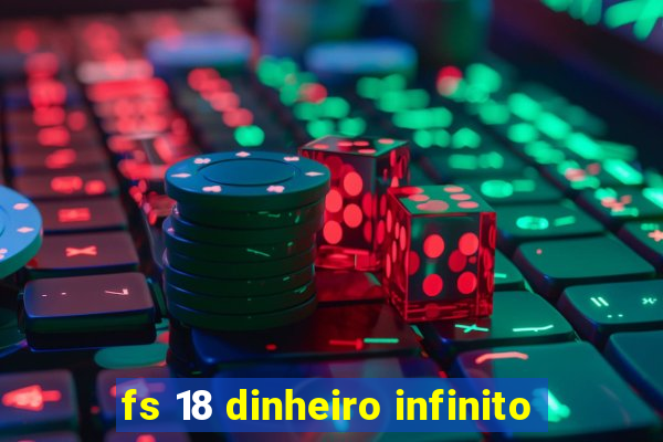 fs 18 dinheiro infinito