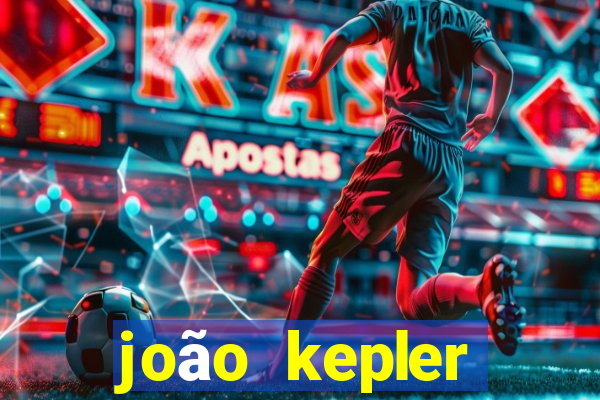 joão kepler fortuna estimada