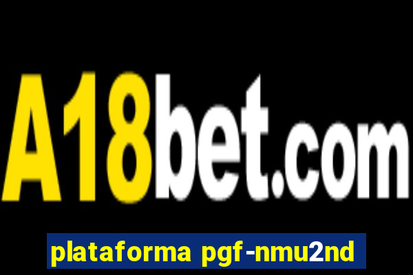 plataforma pgf-nmu2nd
