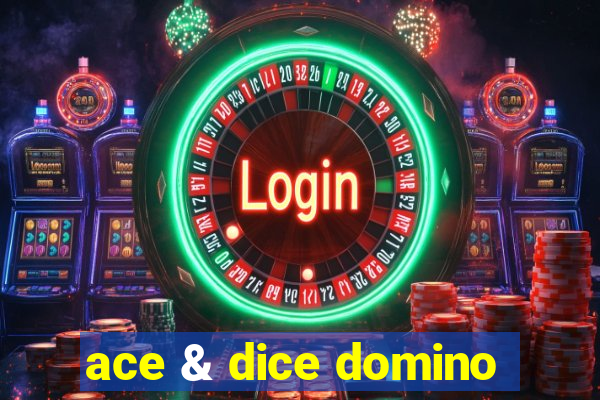 ace & dice domino