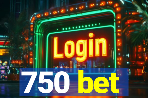 750 bet