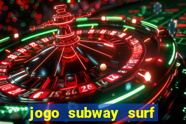 jogo subway surf ganhar dinheiro de verdade