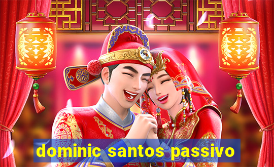 dominic santos passivo