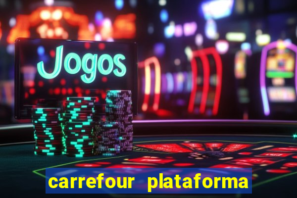 carrefour plataforma de jogos
