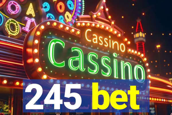 245 bet