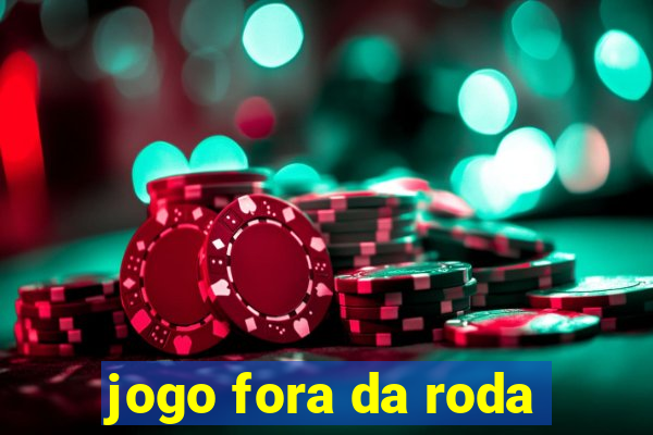 jogo fora da roda